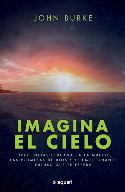 Book cover image for Imagina el cielo: Experiencias cercanas a la muerte, las promesas de Dios y el emocionante futuro que te espera / Imagine Heaven ISBN: 9786070794575
